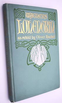 LOHENGRIN Son Of Parsifal A Mystical Drama By Richard Wagner Freely Translated In Poetic Narrative Form [SIGNED]
