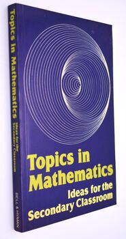 TOPICS IN MATHEMATICS Ideas For The Secondary Classroom