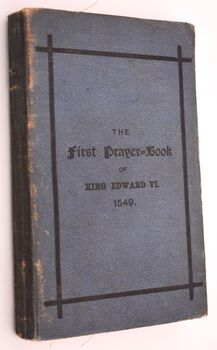 THE FIRST PRAYER-BOOK As Issued By The Authority of the Parliament Of The Second Year Of King Edward VI