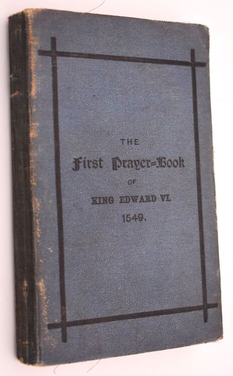 THE FIRST PRAYER-BOOK As Issued By The Authority of the Parliament Of The Second Year Of King Edward VI
