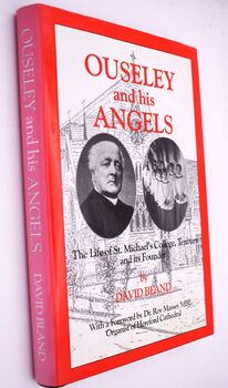 OUSELEY AND HIS ANGELS The Life Of St Michael's College, Tenbury And Its Founder