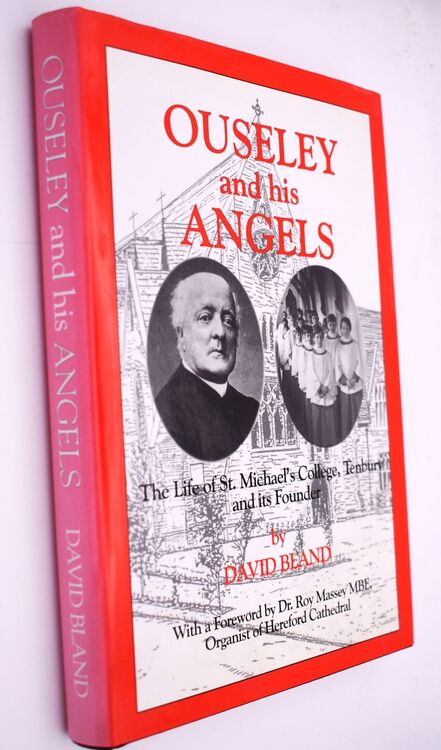 OUSELEY AND HIS ANGELS The Life Of St Michael's College, Tenbury And Its Founder