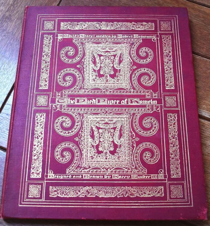 THE PIED PIPER OF HAMELIN A Child's Story Set Forth In A Series Of Designs And Decorative Borders By Harry Quilter A Barrister At Law And Written In Ornamental Text By Mary His Wife