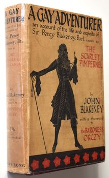 A GAY ADVENTURER Being The Biography Of Sir Percy Blakeney, Bart, Known As 
