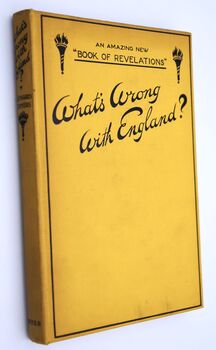 WHAT'S WRONG WITH ENGLAND? A Timely Exposure And Scathing Indictment Of Amazing British Foibles, Ludicrous Conventions, Archaic Laws, Inefficiency, Apathy, Sloth, Smug Complacency, Sickly Sentiment, Hypocrisy, Humbug, Chaos And Confusion Responsible For B