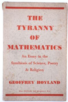 THE TYRANNY OF MATHEMATICS An Essay In The Symbiosis Of Science, Poetry And Religion