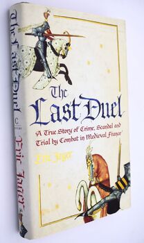 THE LAST DUEL A True Story Of Crime, Scandal And Trial By Combat In Medieval France