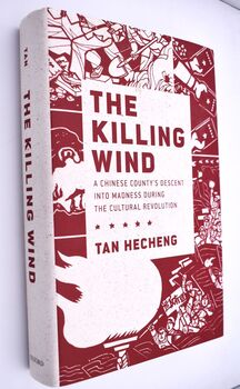THE KILLING WIND A Chinese County's Descent Into Madness During The Cultural Revolution