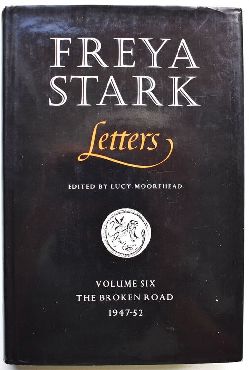 FREYA STARK LETTERS Volume Six The Broken Road 1947-52