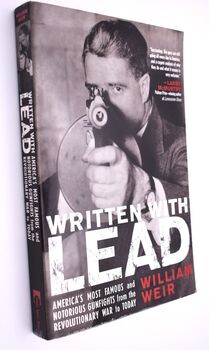 WRITTEN WITH LEAD America's Most Famous And Notorious Gunfights From The Revolutionary War To Today