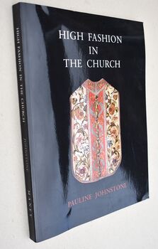 HIGH FASHION IN THE CHURCH The Place Of Church Vestments In The History Of Art From The Ninth To The Nineteenth Century