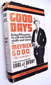 GOOD DAYS Being Fifty Racing Years In Silk And Saddle, Stable And Stand