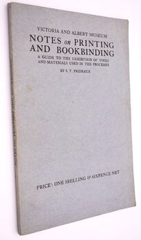 NOTES ON PRINTING AND BOOKBINDING A Guide To The Exhibition Of Tools And Materials Used In The Processes