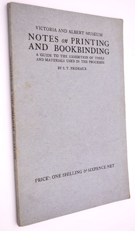 NOTES ON PRINTING AND BOOKBINDING A Guide To The Exhibition Of Tools And Materials Used In The Processes