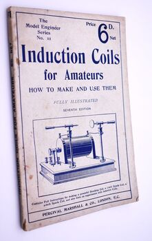 INDUCTION COILS FOR AMATEURS How To Make And Use Them A Practical Handbook On The Construction And Use Of Shocking And Sparking Coils