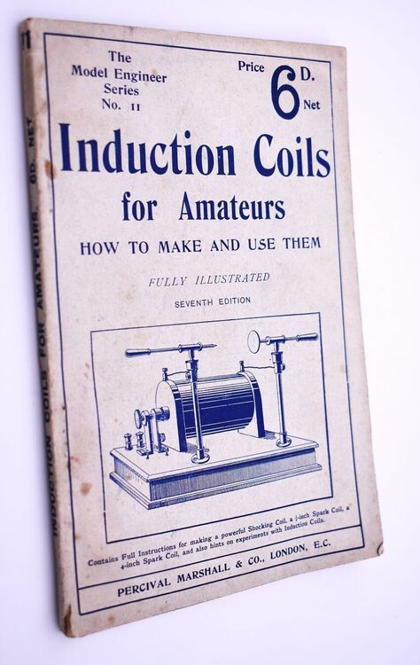 INDUCTION COILS FOR AMATEURS How To Make And Use Them A Practical Handbook On The Construction And Use Of Shocking And Sparking Coils