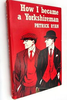 HOW I BECAME A YORKSHIREMAN A Short Guide To Southern Immigrants By A Time-Serving Apprentice Yorkshireman