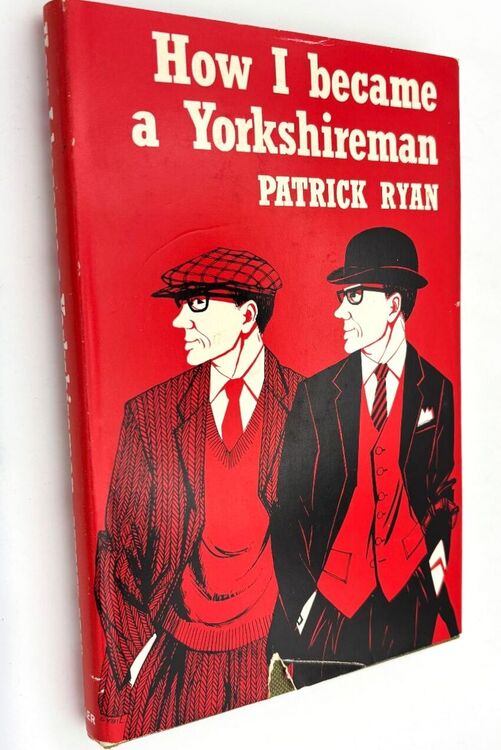 HOW I BECAME A YORKSHIREMAN A Short Guide To Southern Immigrants By A Time-Serving Apprentice Yorkshireman