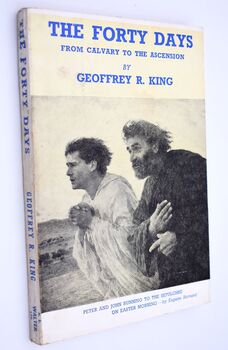 THE FORTY DAYS From Calvary To The Ascension