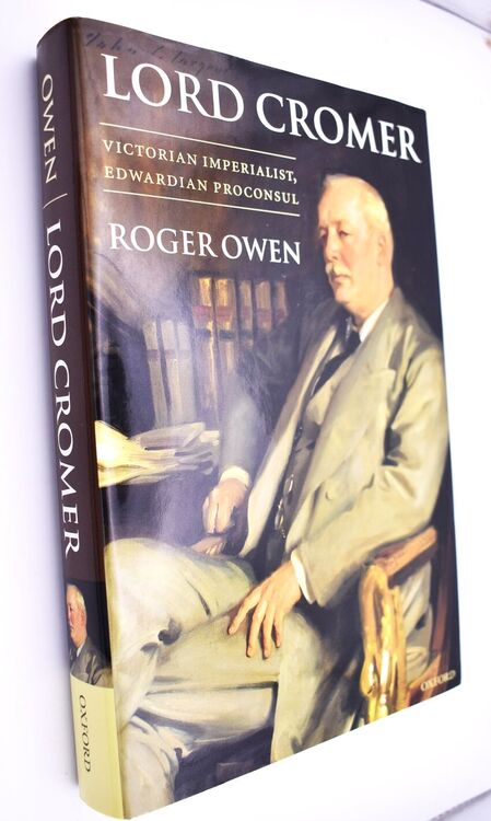 LORD CROMER Victorian Imperialist, Edwardian Proconsul