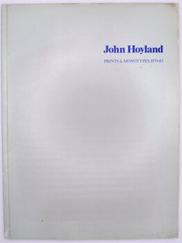 JOHN HOYLAND Prints & Monotypes 1979-83 [Etchings, Screenprints & Monotypes]