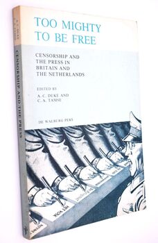TOO MIGHTY TO BE FREE Censorship And The Press In Britain And The Netherlands