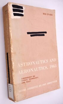 ASTRONAUTICS AND AERONAUTICS, 1963 Chronology On Science, Technology, And Policy