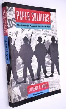 PAPER SOLDIERS The American Press And The Vietnam War