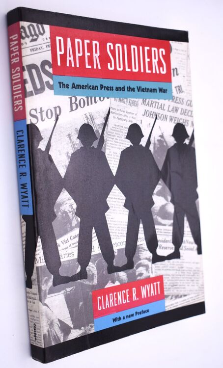 PAPER SOLDIERS The American Press And The Vietnam War