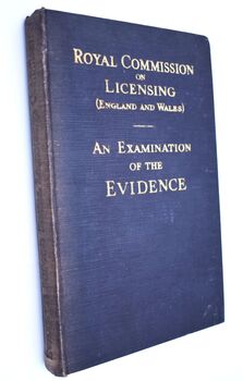 An Examination Of The Evidence Before The Royal Commission On Licensing (England And Wales) 1929-1930