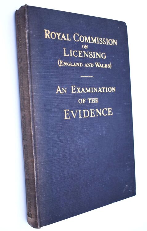 An Examination Of The Evidence Before The Royal Commission On Licensing (England And Wales) 1929-1930