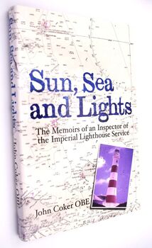 SUN, SEA AND LIGHTS The Memoirs Of An Inspector Of The Imperial Lighthouse Service