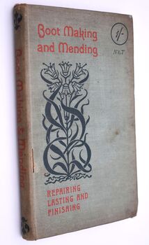 BOOT MAKING AND MENDING Including Repairing, Lasting and Finishing