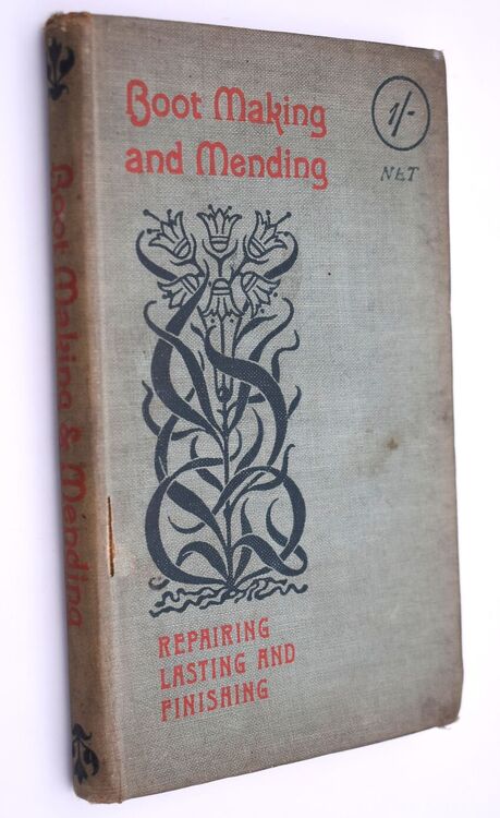 BOOT MAKING AND MENDING Including Repairing, Lasting and Finishing