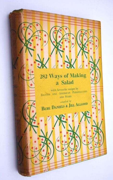 282 WAYS OF MAKING A SALAD Including Some Special Salads Salad Dressings And Favourite Recipes By British And American Personalities And Stars