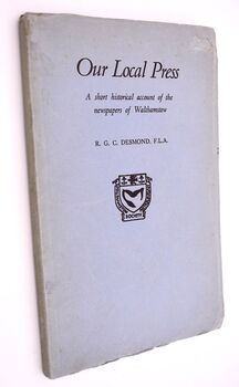 OUR LOCAL PRESS A Short Historical Account Of The Newspapers Of Walthamstow