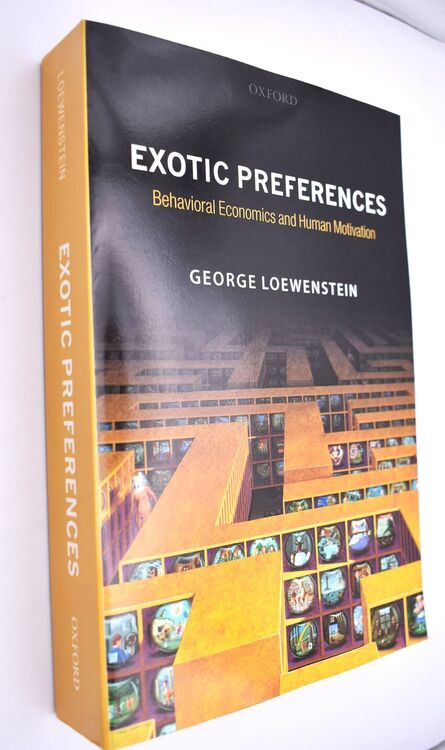 EXOTIC PREFERENCES Behavioral Economics And Human Motivation