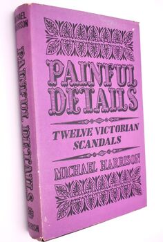 PAINFUL DETAILS Twelve Victorian Scandals