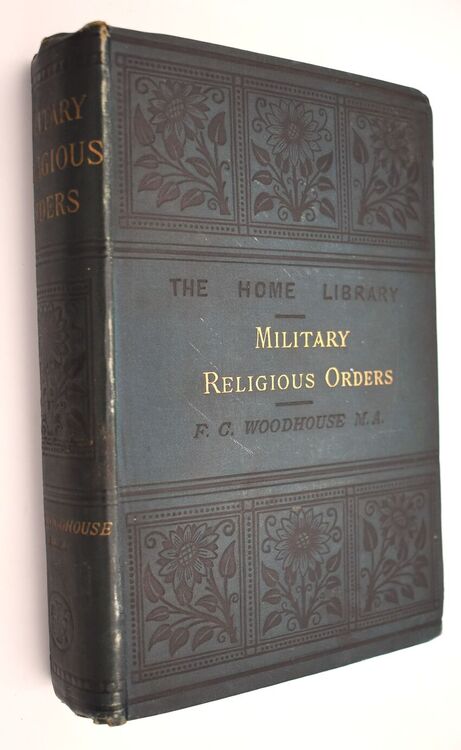 THE MILITARY RELIGIOUS ORDERS OF THE MIDDLE AGES: The Hospitallers, The Templars, The Teutonic Knights, And Others. With An Appendix Of Other Orders Of Knighthood: Legendary, Honorary, And Modern