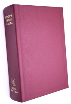 THE BOOK OF COMMON PRAYER And Administrations Of The Sacraments And Other Rites And Ceremonies Of The Church According To The Use Of The Anglican Church Of Canada Together With The Psalter [The Book Of Common Prayer 1962 Canada]