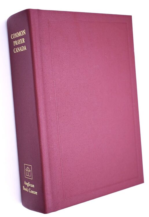 THE BOOK OF COMMON PRAYER And Administrations Of The Sacraments And Other Rites And Ceremonies Of The Church According To The Use Of The Anglican Church Of Canada Together With The Psalter [The Book Of Common Prayer 1962 Canada]