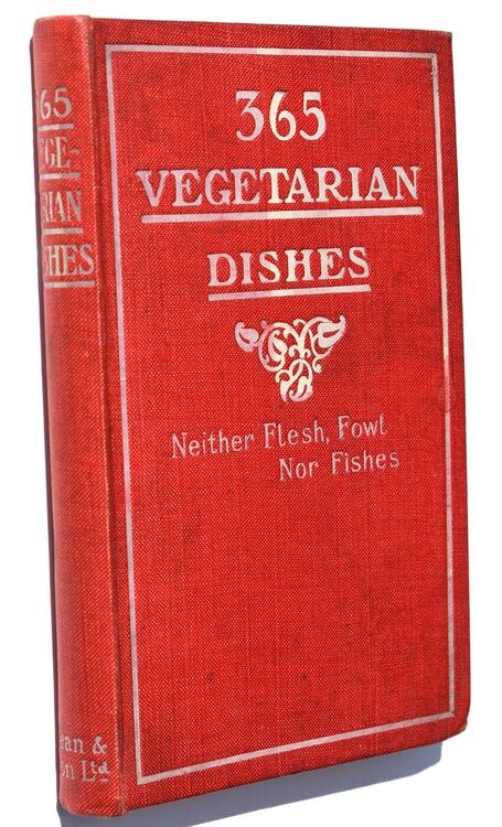 365 VEGETARIAN DISHES Neither Flesh, Fowl Nor Fishes
