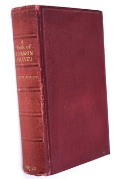 A BOOK OF COMMON PRAYER [South Africa] And Administration Of The Sacraments And Other Rites And Ceremonies Of The Church Together With The Form And Manner Of Making, Ordaining And Consecrating Of Bishops, Priests And Deacons Set Forth By Authority For Use
