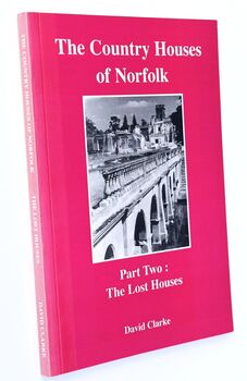 THE COUNTRY HOUSES OF NORFOLK Part Two: The Lost Houses