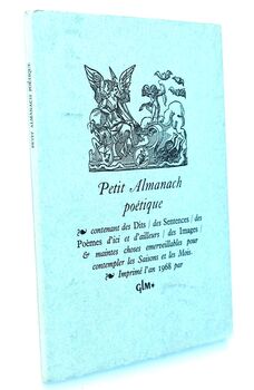 PETIT ALMANACH POETIQUE Contenant Des Dits, Des Sentences, Des Poèmes D'ici Et D'ailleurs, Des Images & Maintes Choses Emerveillables Pour Contempler Les Saisons Et Les Mois.