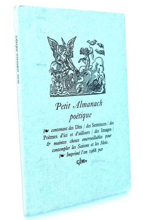PETIT ALMANACH POETIQUE Contenant Des Dits, Des Sentences, Des Poèmes D'ici Et D'ailleurs, Des Images & Maintes Choses Emerveillables Pour Contempler Les Saisons Et Les Mois.
