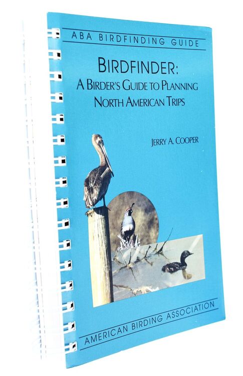 BIRDFINDER A Birder's Guide To Planning North American Trips