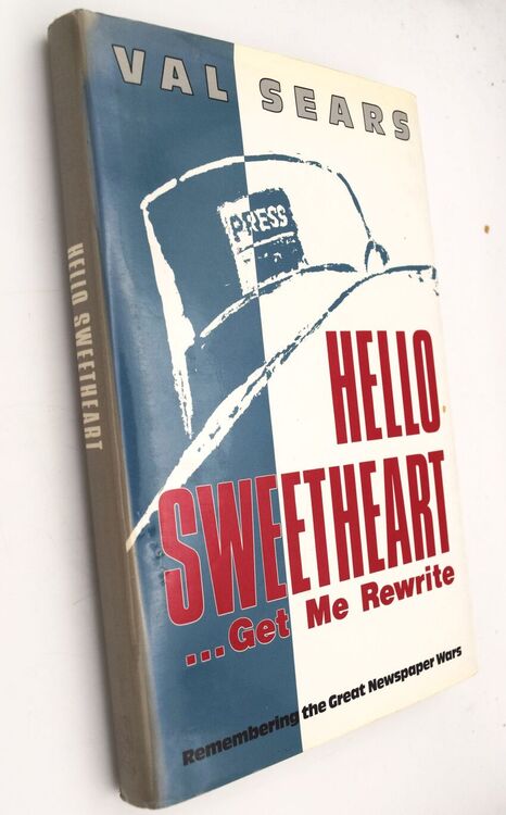 HELLO SWEETHEART, GET ME REWRITE The Last Of The Great Newspaper Wars