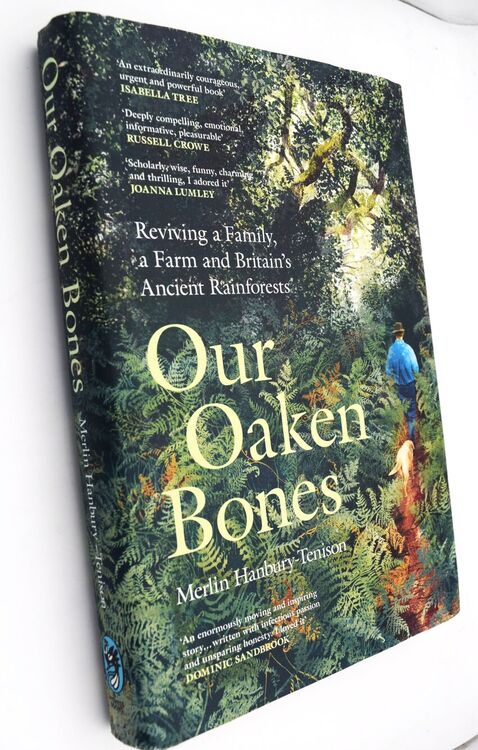 OUR OAKEN BONES Reviving A Family, A Farm And Britain's Ancient Rainforests