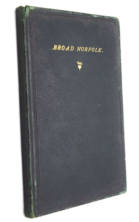 BROAD NORFOLK: Being A Series Of Articles And Letters Reprinted From The 